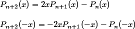 P_ {n + 2} (x) = 2x P_{n + 1} (x) - P_n(x)
 \\ 
 \\ P_ {n + 2} (-x) = -2x P_{n + 1} (-x) - P_n(-x)